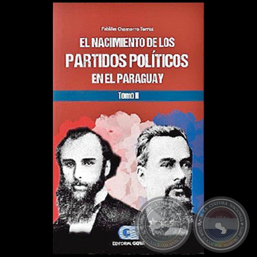 EL NACIMIENTO DE LOS PARTIDOS POLITICOS EN EL PARAGUAY - Tomo II - Autor: FABIÁN ALBERTO CHAMORRO TORRES - Año 2020